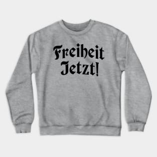 Freiheit Jetzt! Crewneck Sweatshirt